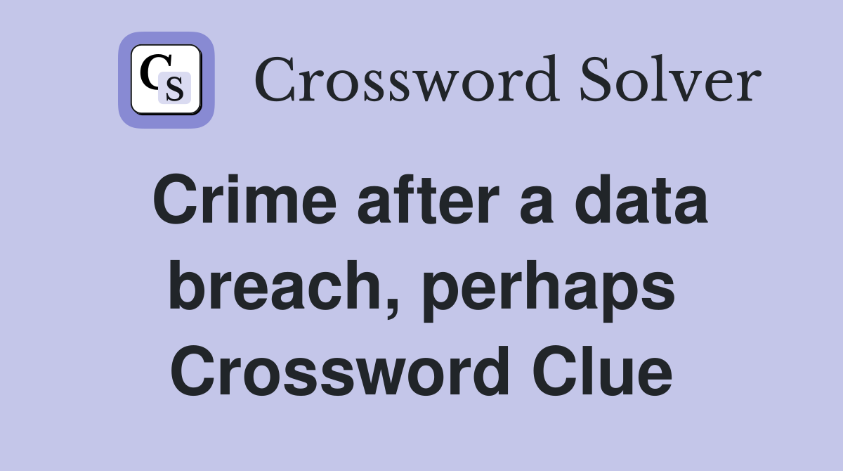 Crime after a data breach, perhaps Crossword Clue