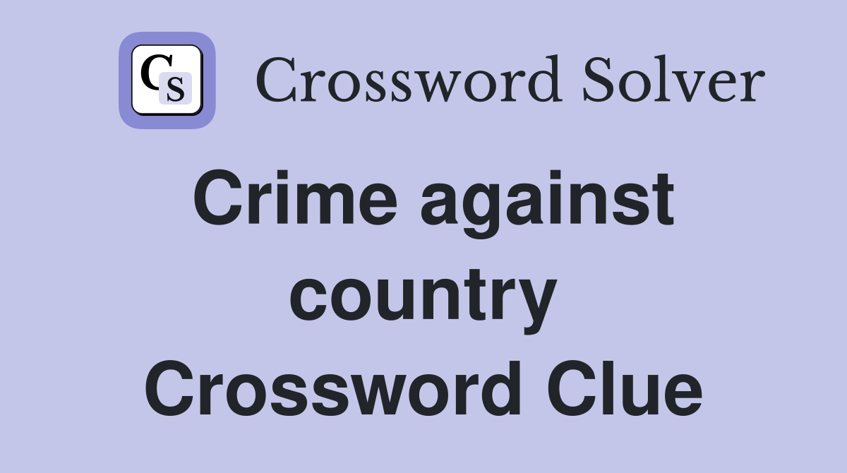 Crime against country Crossword Clue