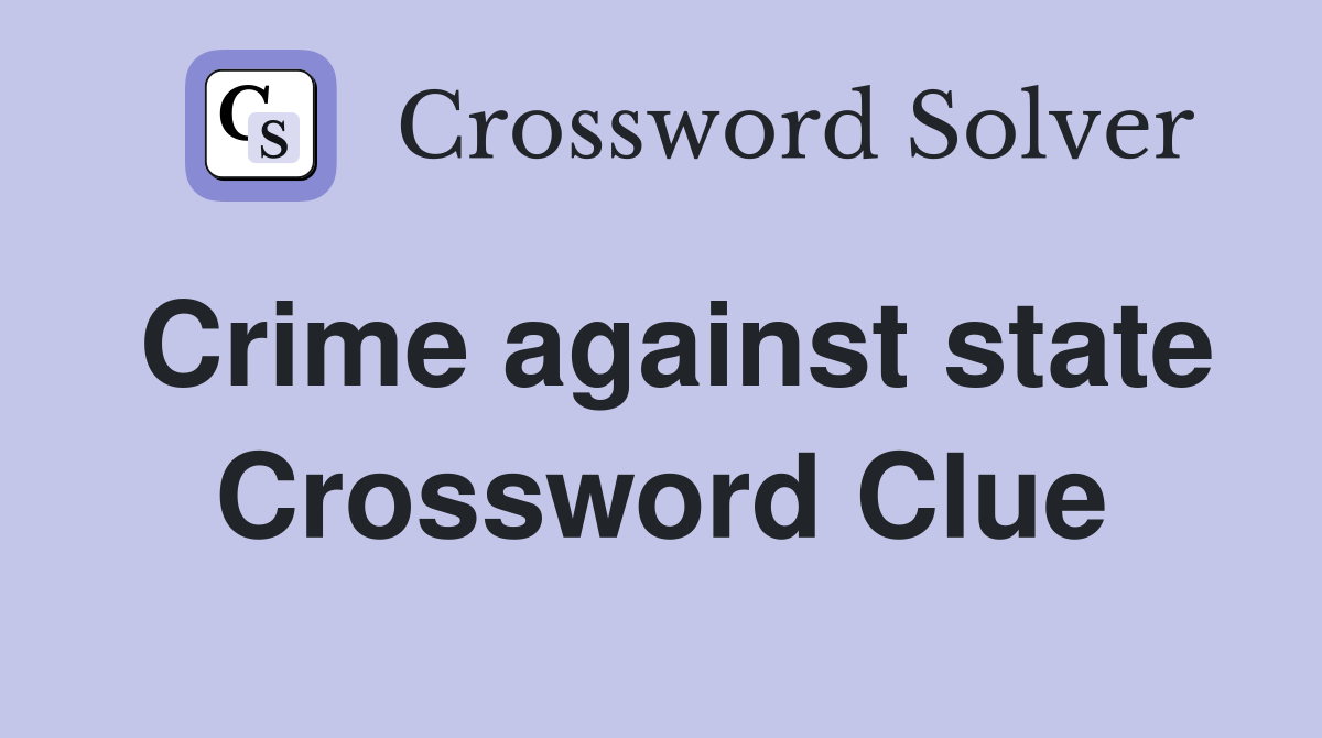 Crime against state Crossword Clue