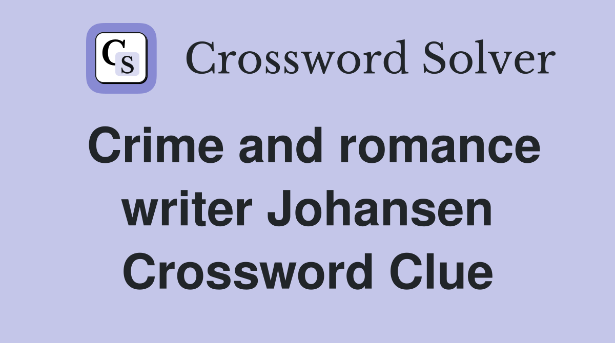 Crime and romance writer Johansen Crossword Clue