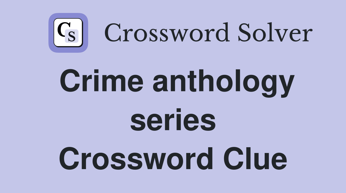 Crime anthology series Crossword Clue
