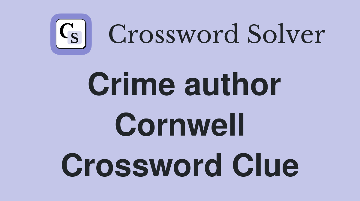 Crime author Cornwell Crossword Clue