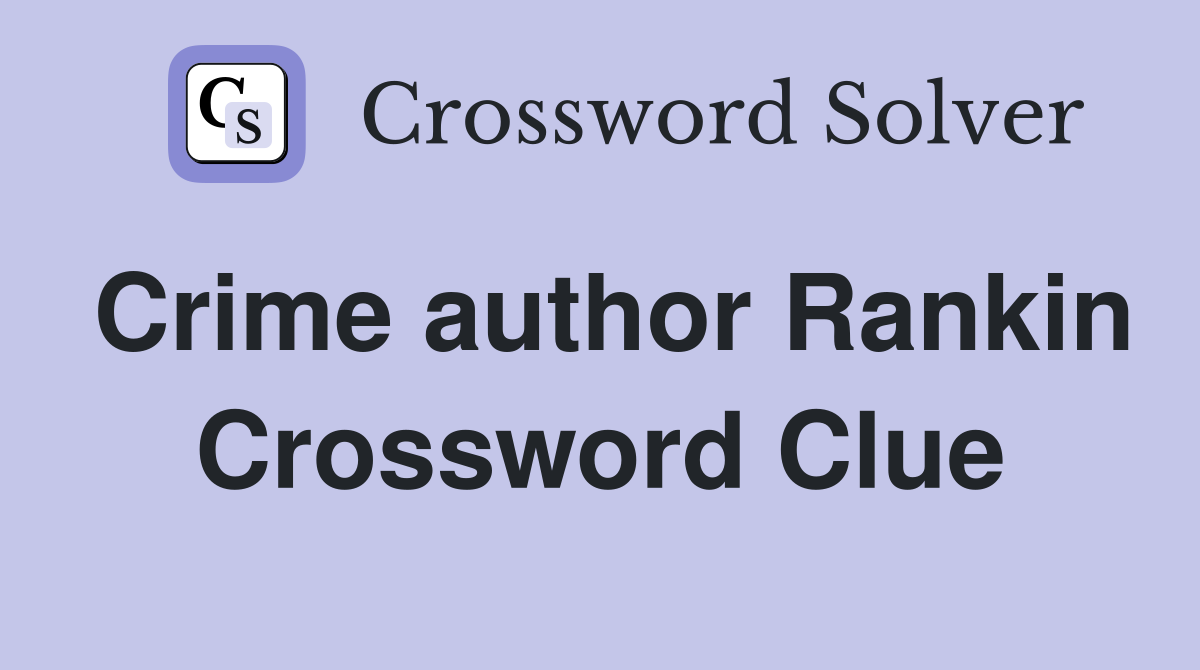 Crime author Rankin Crossword Clue