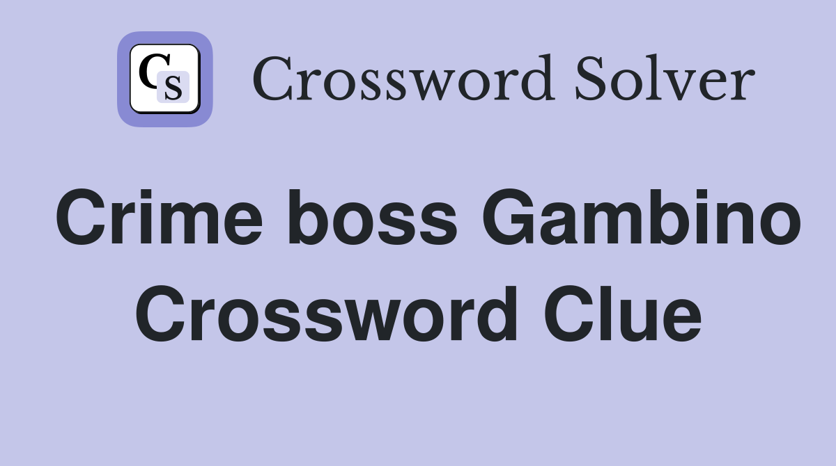 Crime boss Gambino Crossword Clue