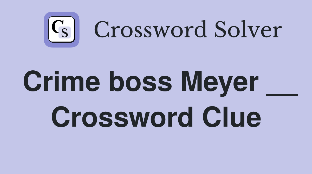 Crime boss Meyer __ Crossword Clue