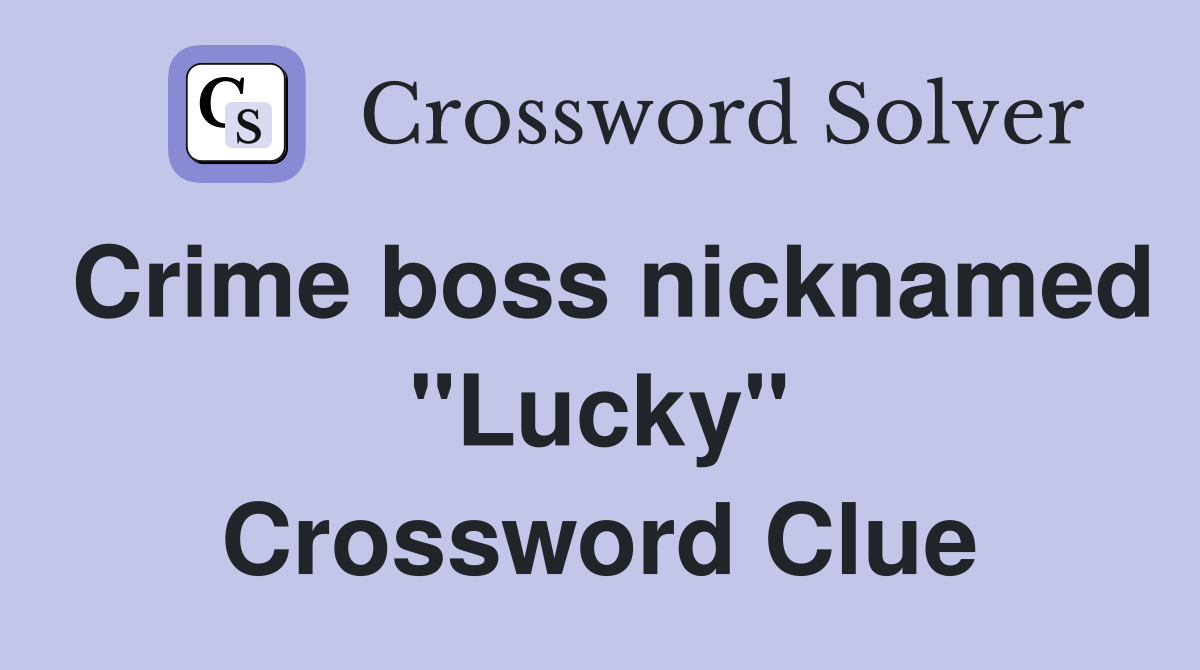 Crime boss nicknamed "Lucky" Crossword Clue