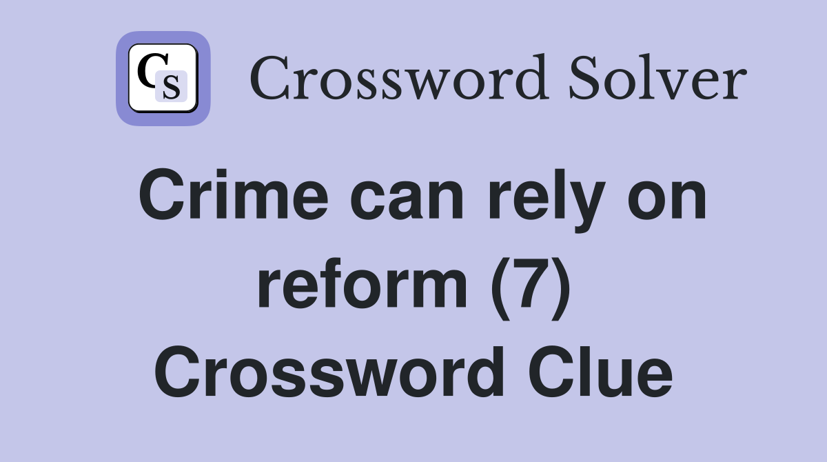 Crime can rely on reform (7) Crossword Clue