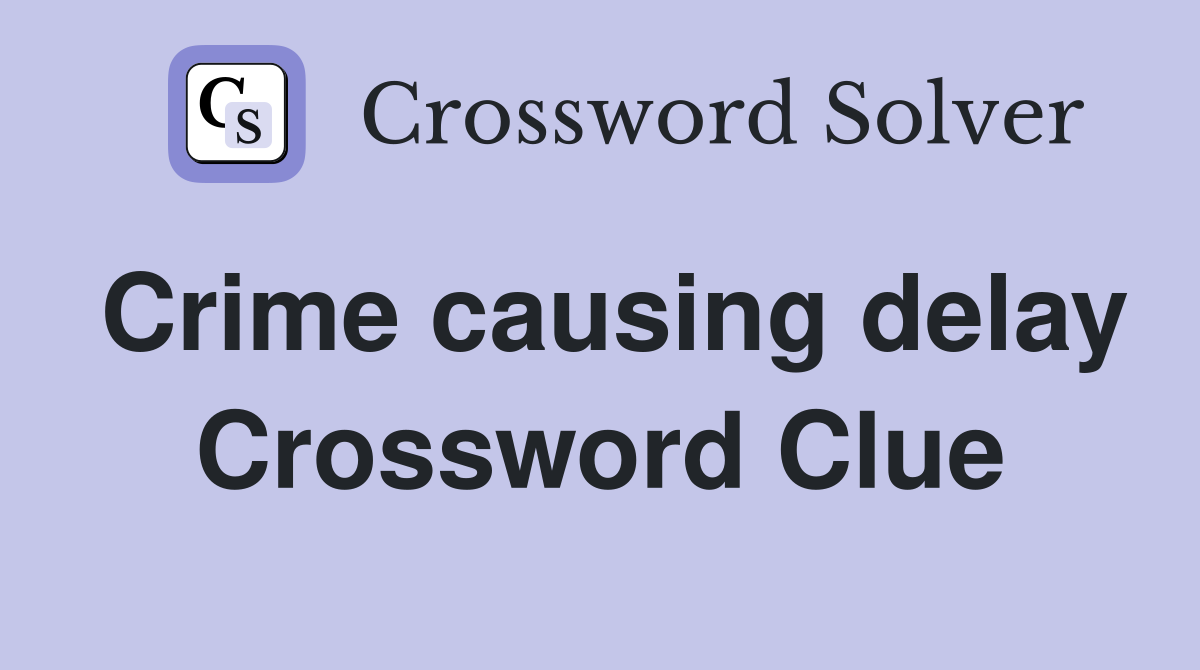 Crime causing delay Crossword Clue