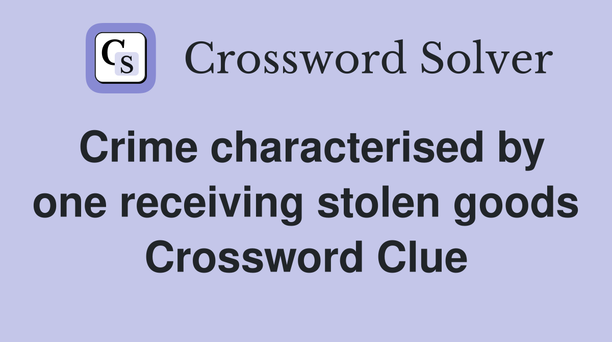 Crime characterised by one receiving stolen goods Crossword Clue