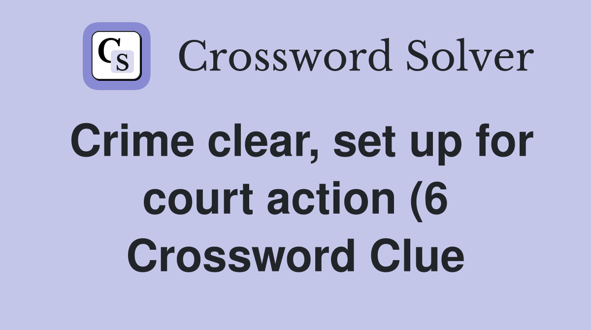 Crime clear set up for court action (6) Crossword Clue Answers Crime clear set up for court action (6) Crossword Clue Answers