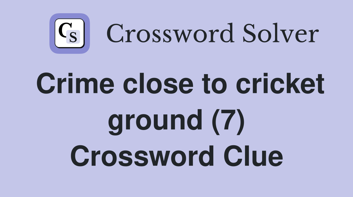Crime close to cricket ground (7) Crossword Clue