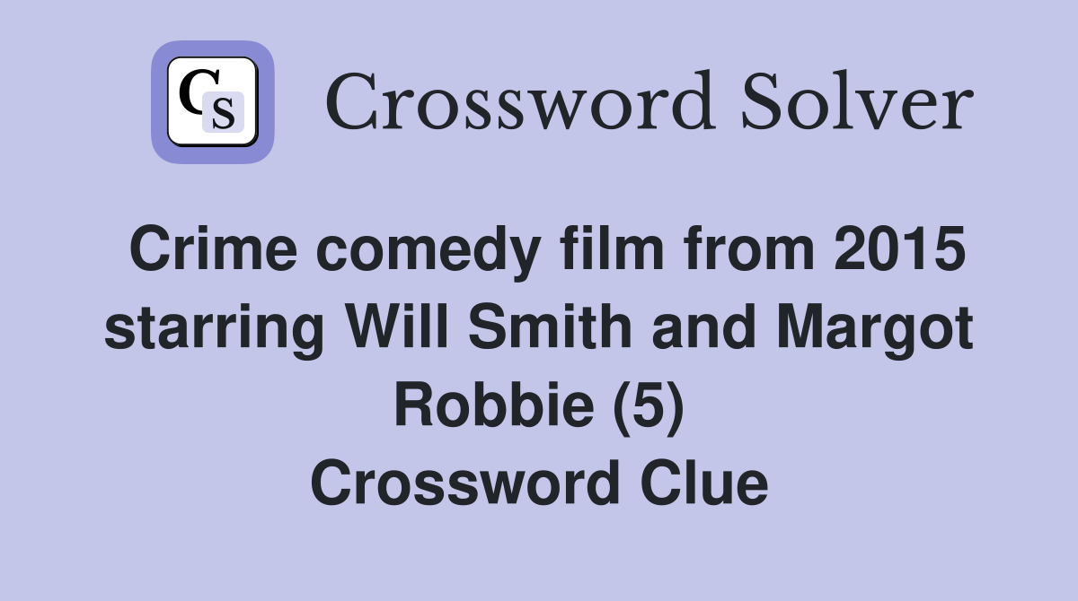 Crime comedy film from 2015 starring Will Smith and Margot Robbie (5) Crossword Clue