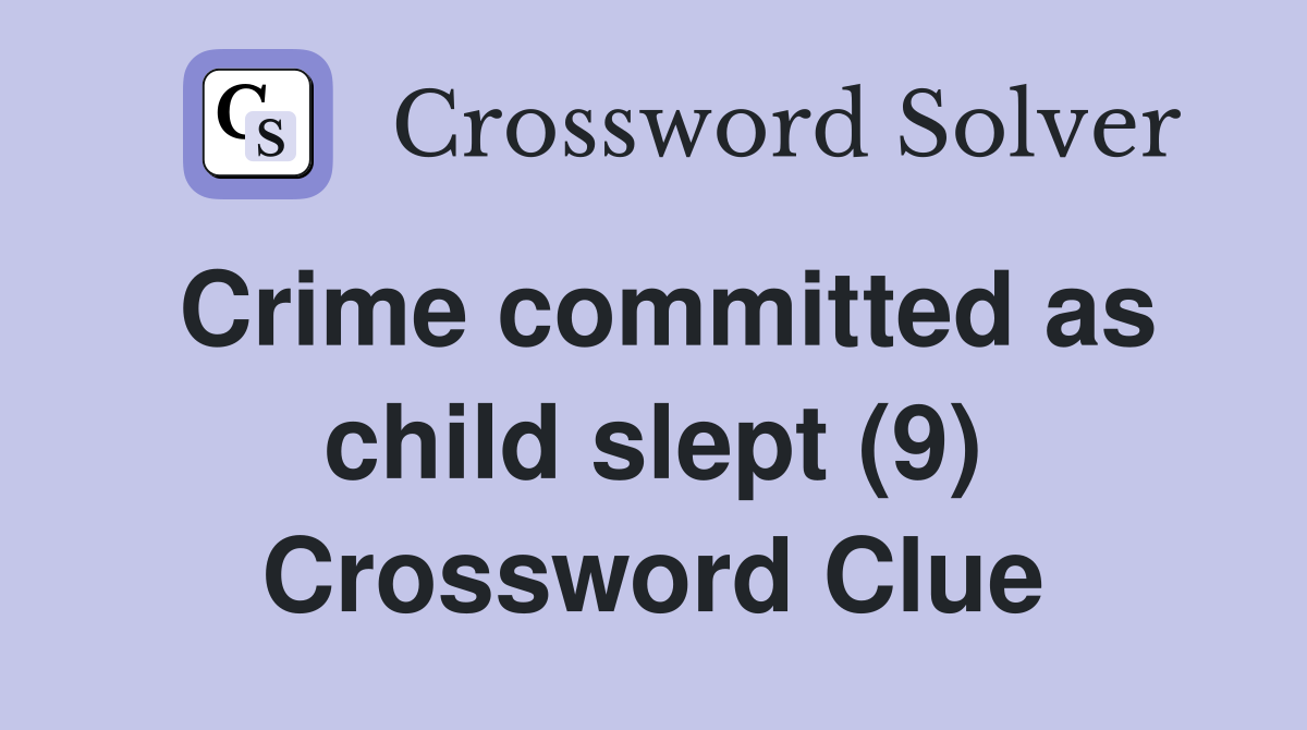 Crime committed as child slept (9) Crossword Clue