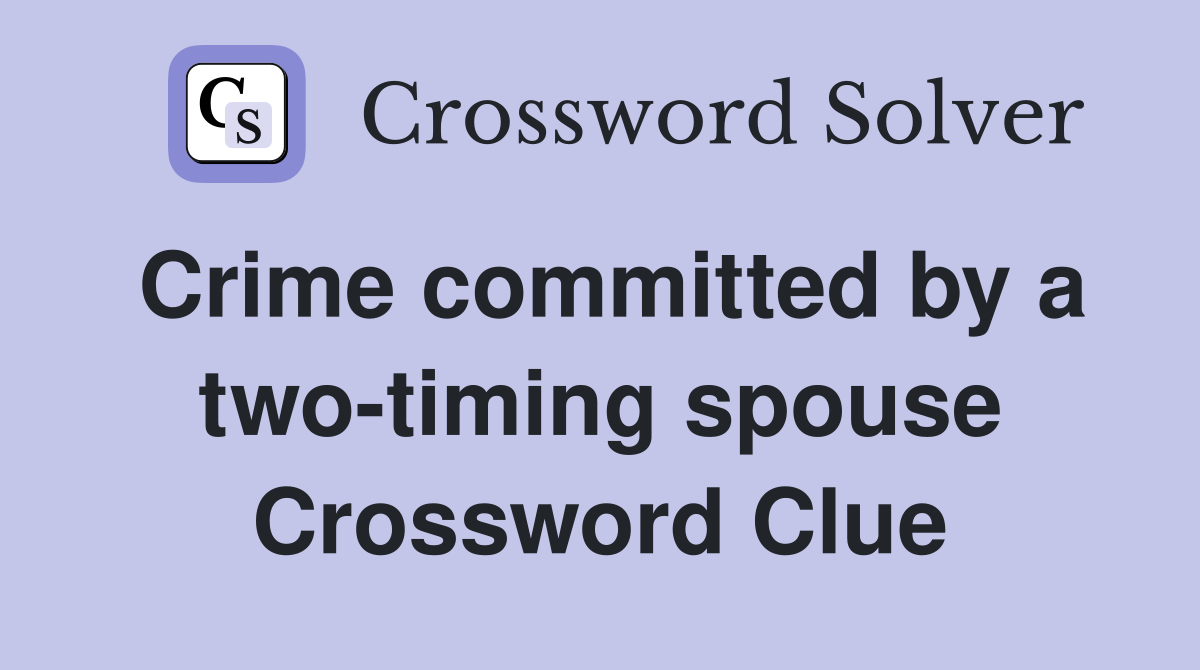 Crime committed by a two-timing spouse Crossword Clue