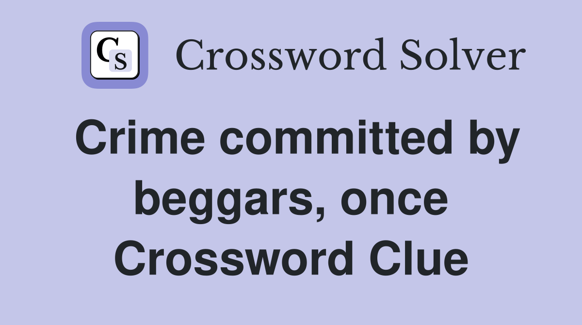 Crime committed by beggars, once Crossword Clue