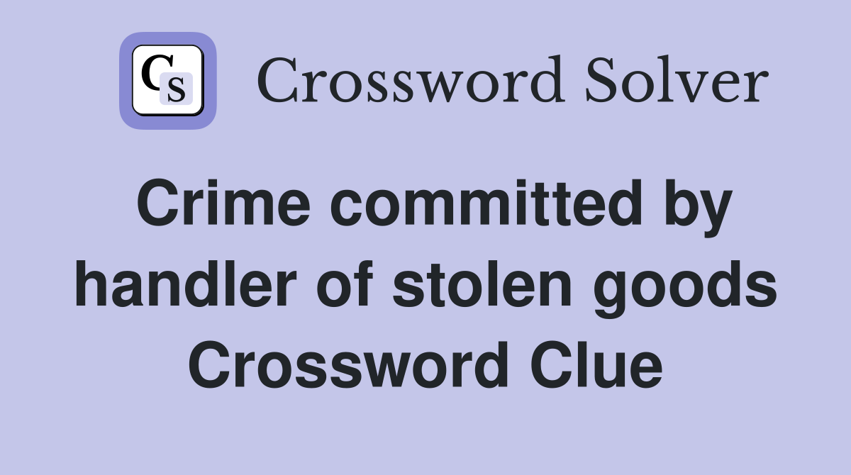 Crime committed by handler of stolen goods Crossword Clue