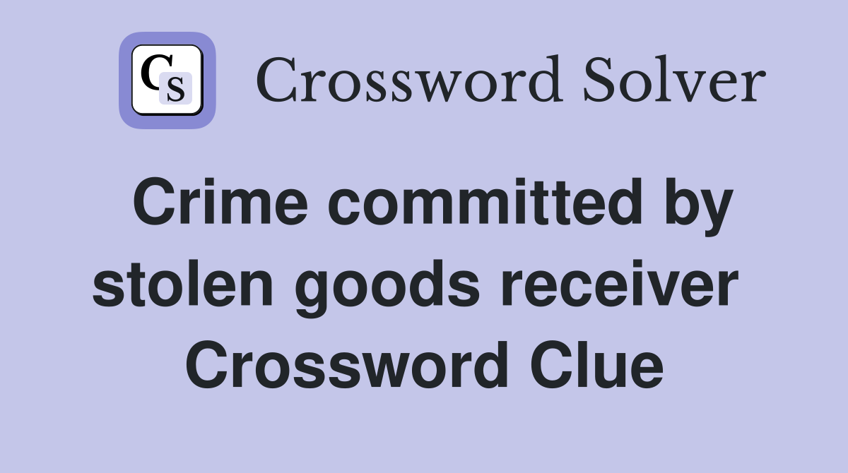 Crime committed by stolen goods receiver  Crossword Clue