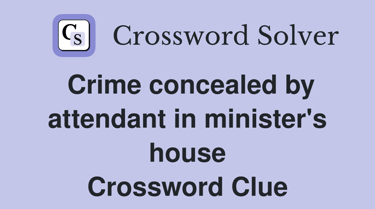 Crime concealed by attendant in minister's house Crossword Clue