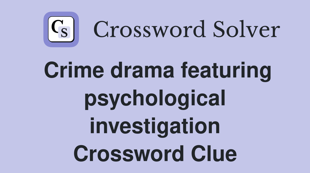 Crime drama featuring psychological investigation Crossword Clue