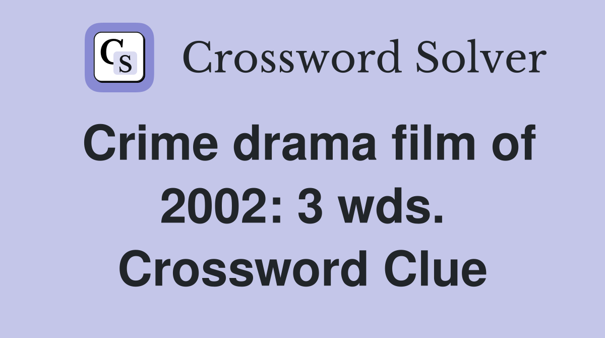 Crime drama film of 2002: 3 wds. Crossword Clue