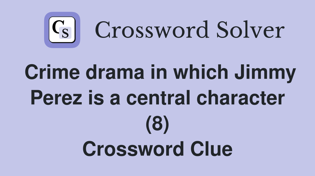 Crime drama in which Jimmy Perez is a central character (8) Crossword Clue
