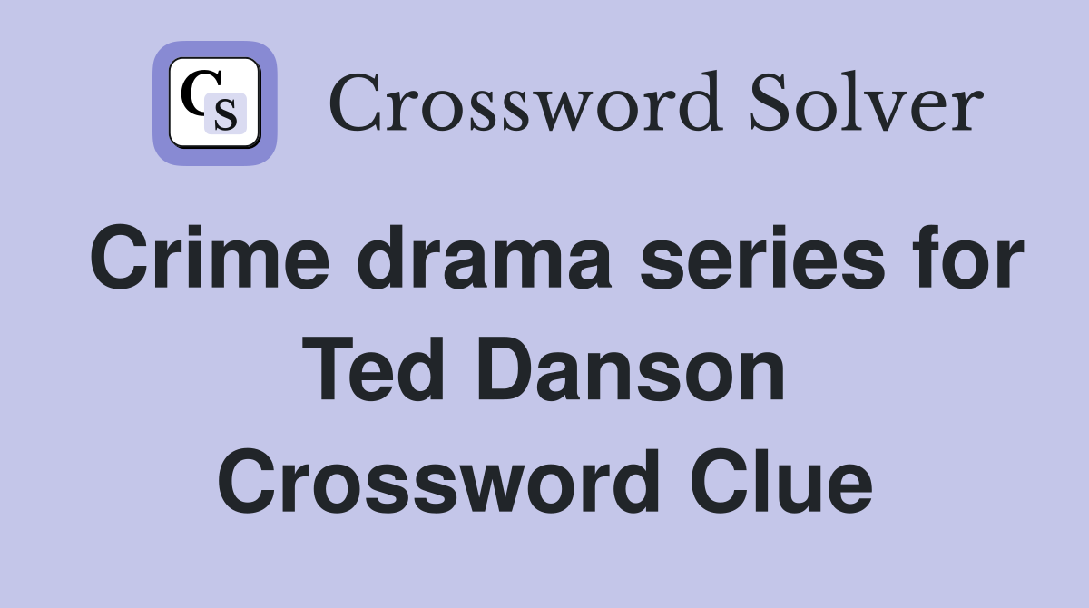Crime drama series for Ted Danson Crossword Clue