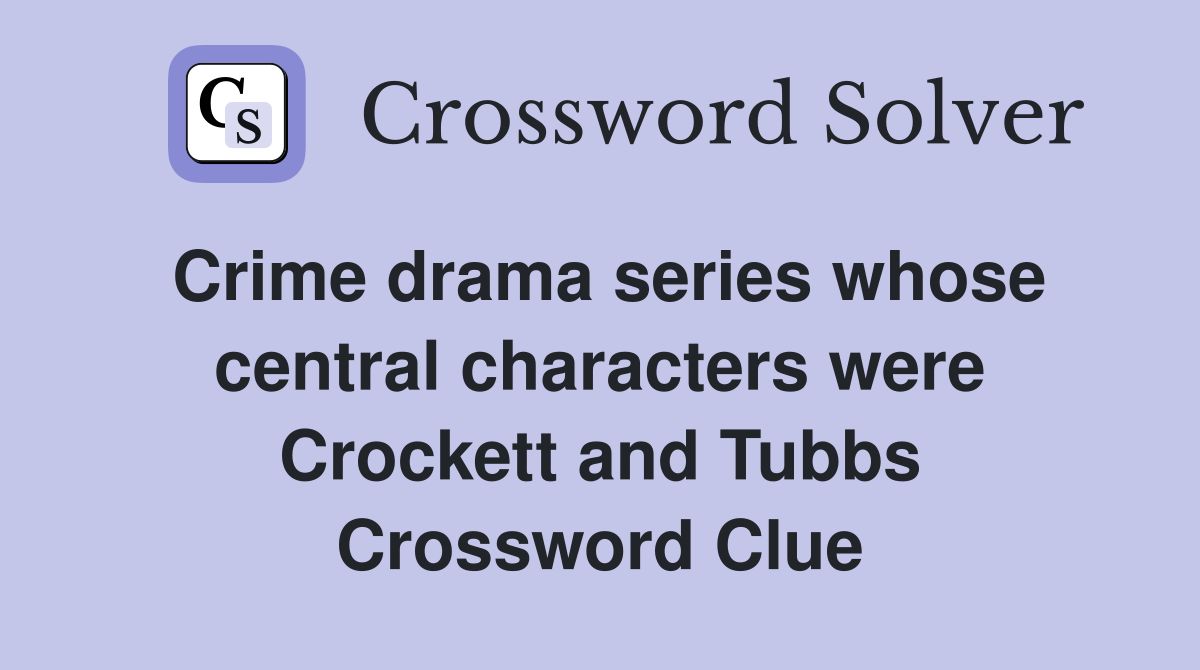Crime drama series whose central characters were Crockett and Tubbs Crossword Clue
