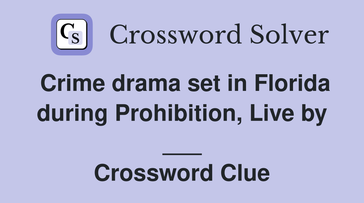 Crime drama set in Florida during Prohibition, Live by ___ Crossword Clue