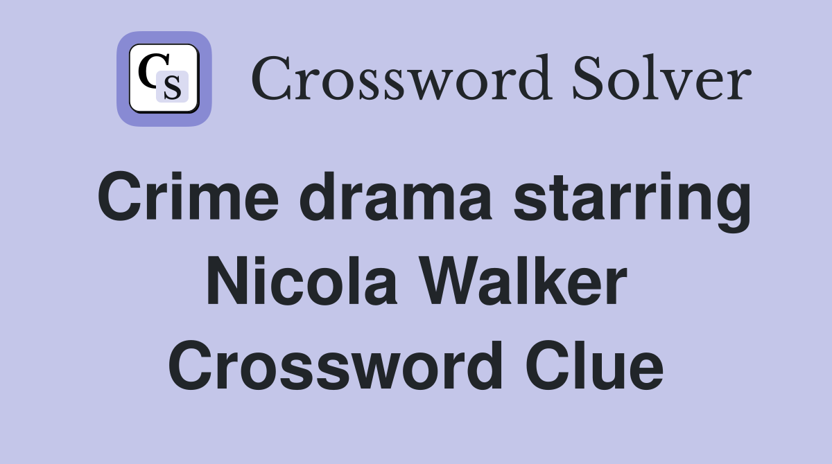 Crime drama starring Nicola Walker Crossword Clue