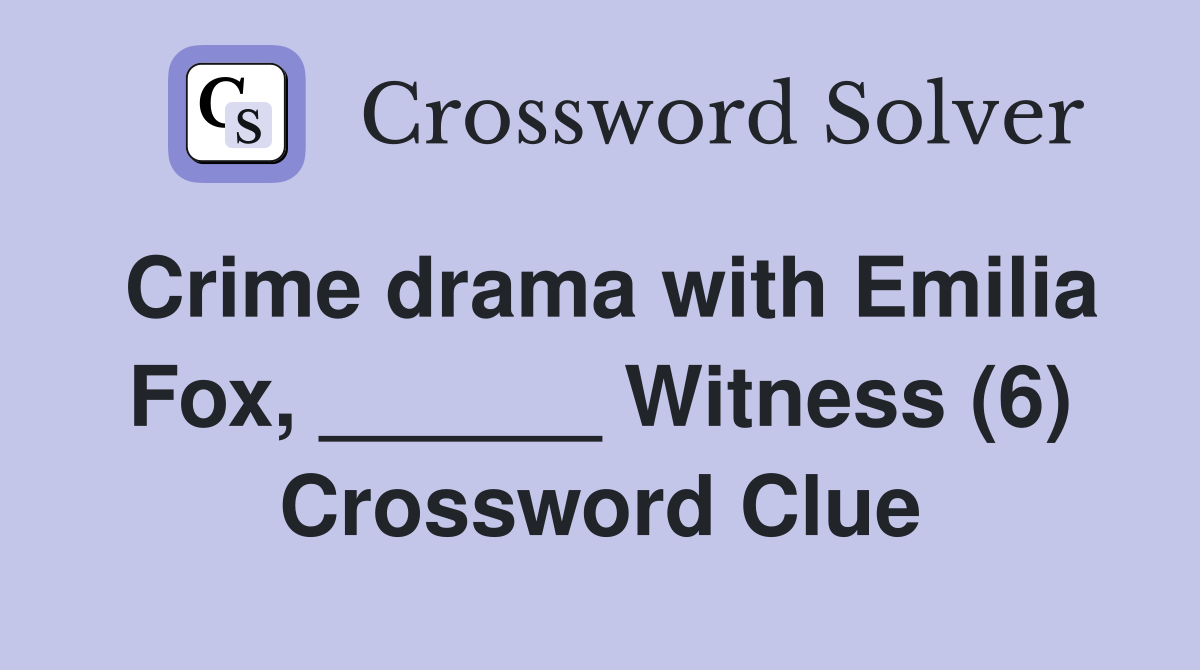 Crime drama with Emilia Fox, ______ Witness (6) Crossword Clue