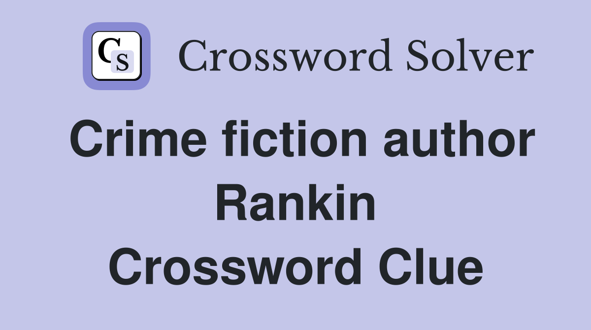 Crime fiction author Rankin Crossword Clue