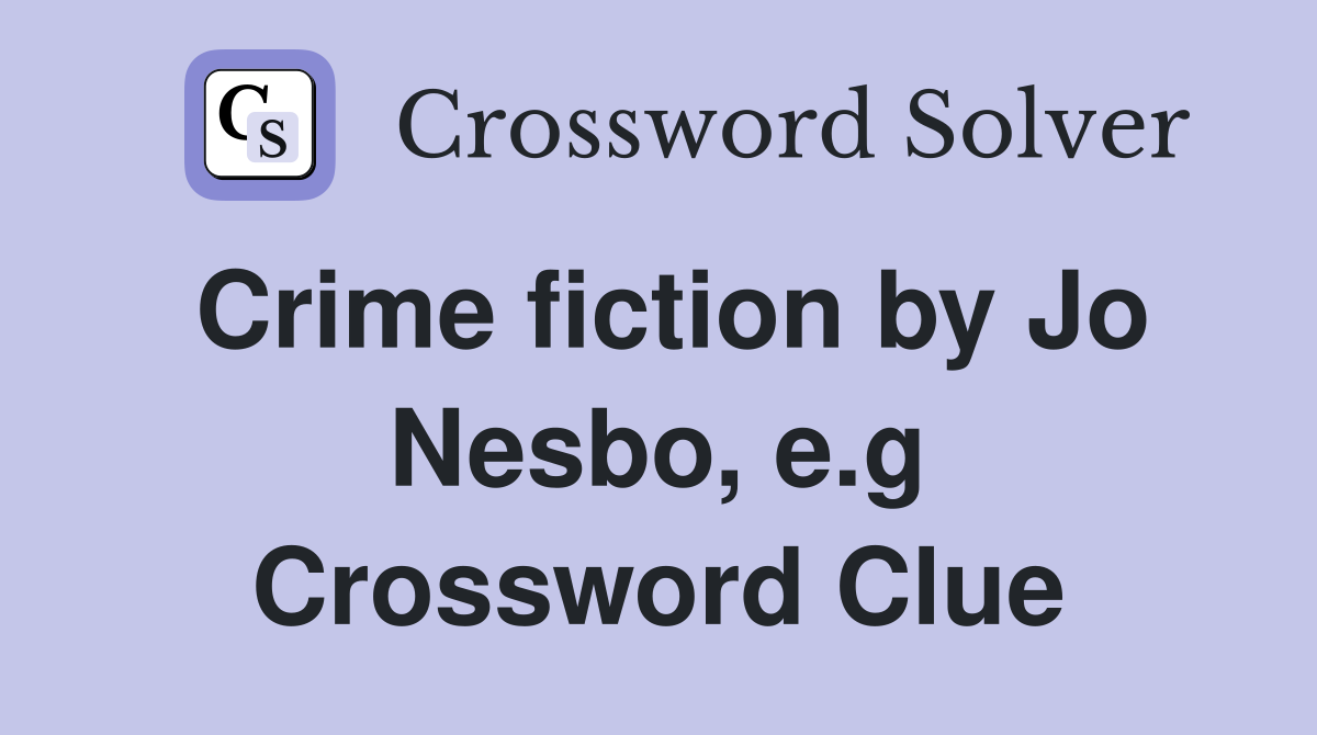Crime fiction by Jo Nesbo, e.g Crossword Clue