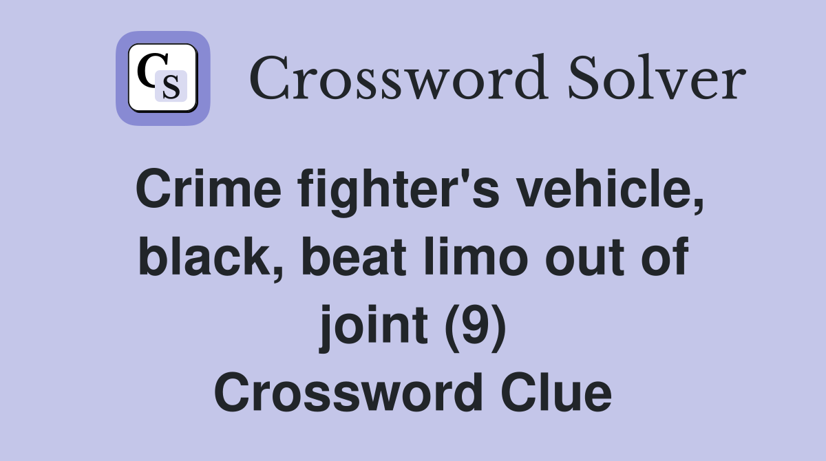 Crime fighter's vehicle, black, beat limo out of joint (9) Crossword Clue