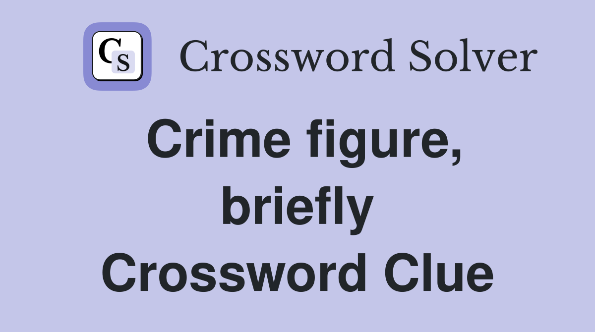 Crime figure, briefly Crossword Clue