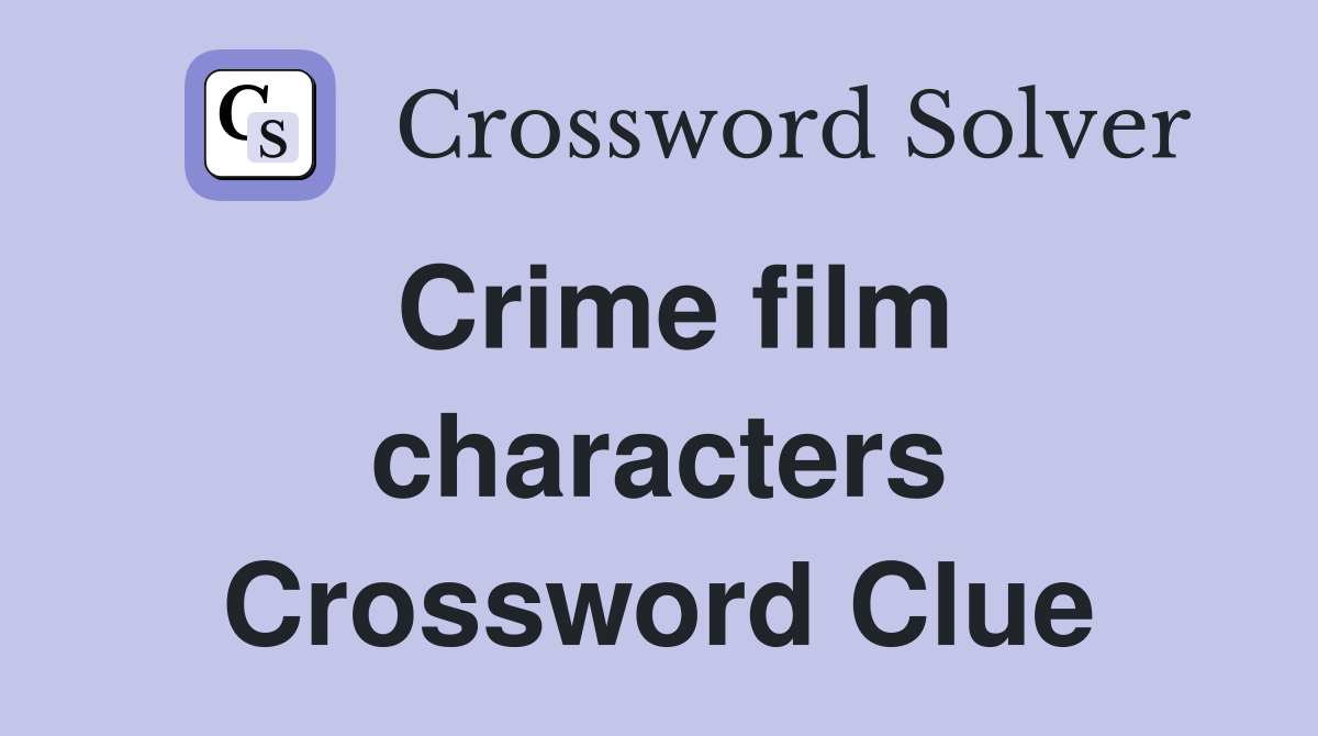 Crime film characters Crossword Clue