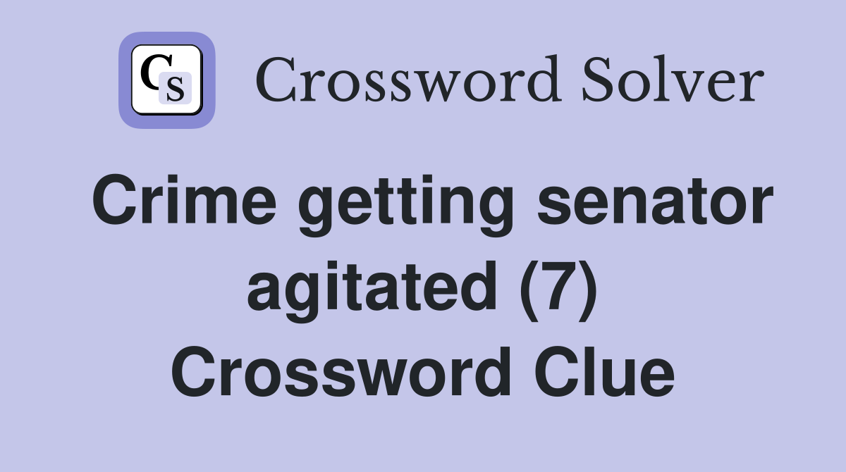 Crime getting senator agitated (7) Crossword Clue