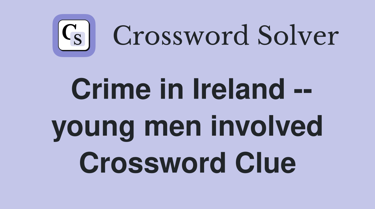 Crime in Ireland -- young men involved Crossword Clue