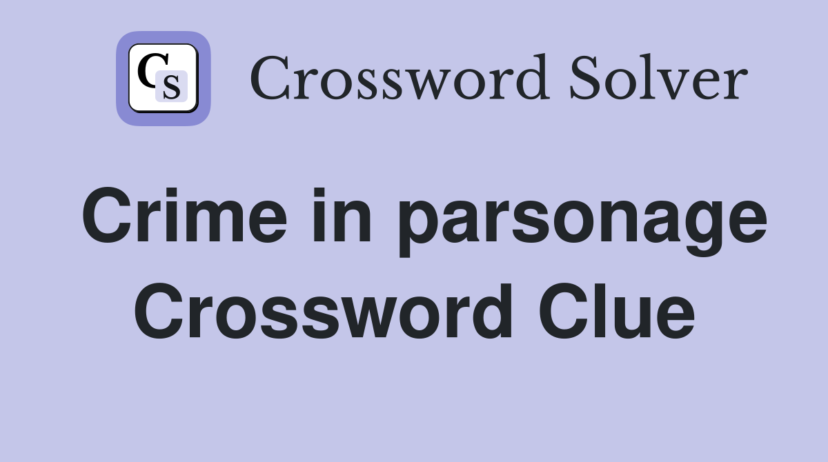 Crime in parsonage Crossword Clue