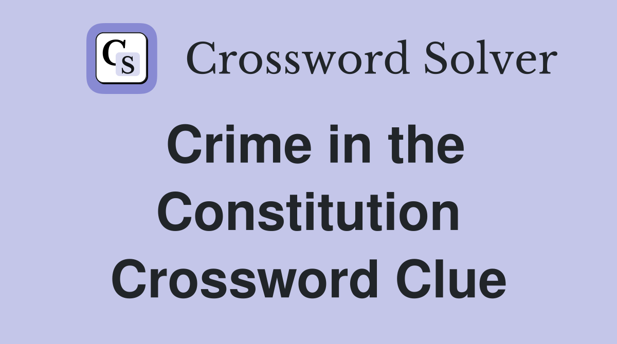 Crime in the Constitution Crossword Clue