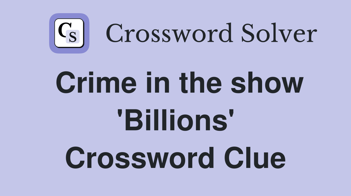 Crime in the show 'Billions' Crossword Clue