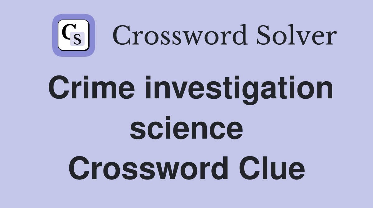 Crime investigation science Crossword Clue
