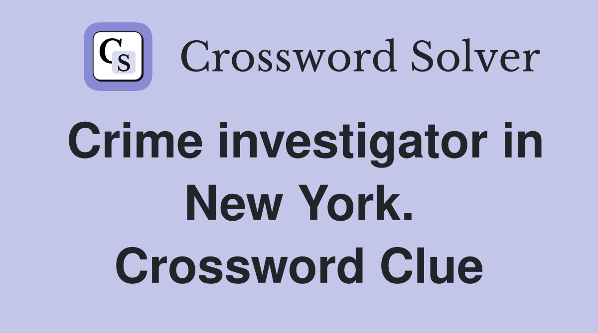 Crime investigator in New York. Crossword Clue