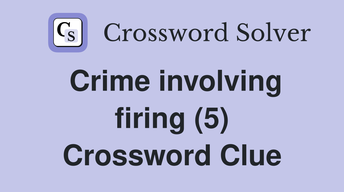 Crime involving firing (5) Crossword Clue