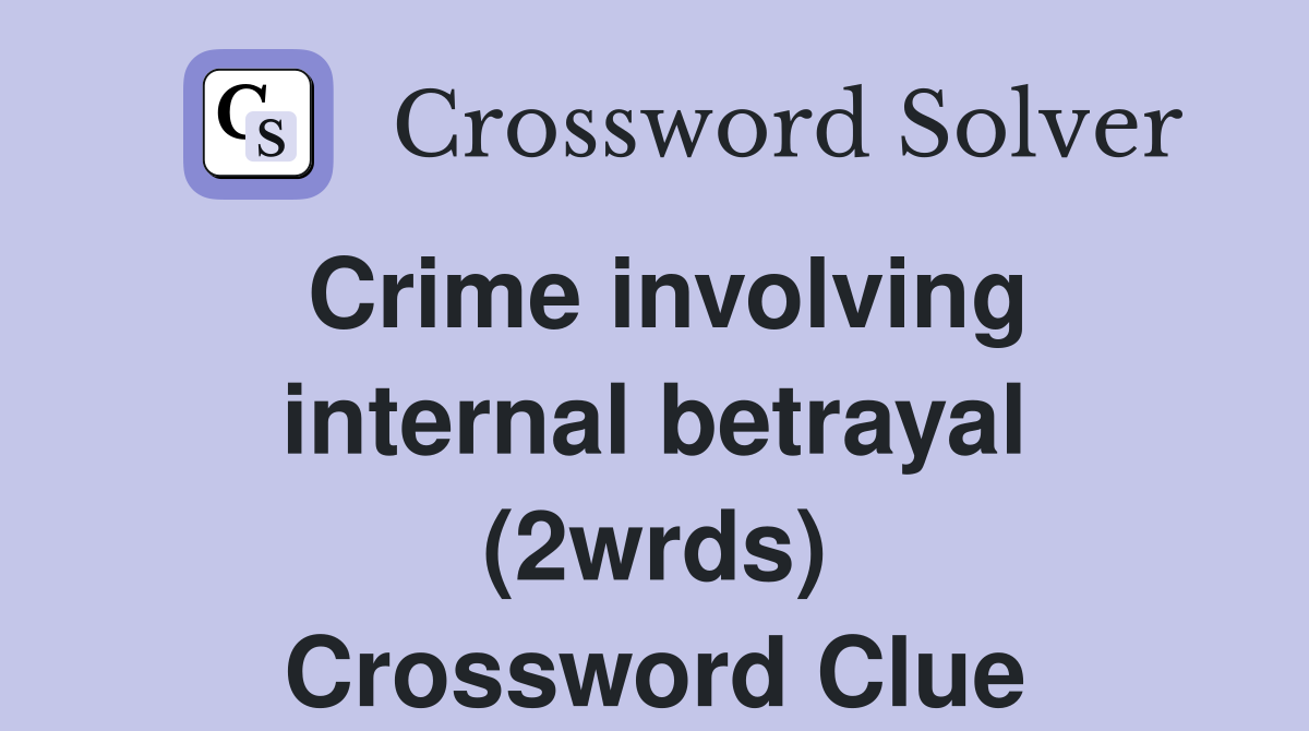 Crime involving internal betrayal (2wrds) Crossword Clue