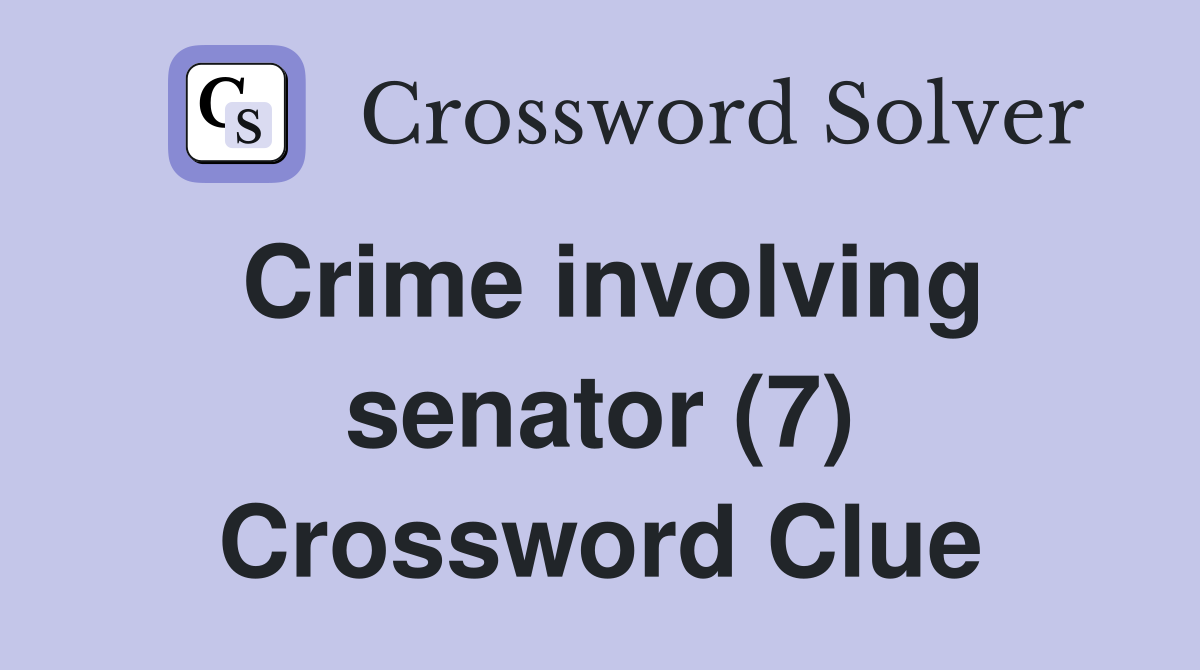 Crime involving senator (7) Crossword Clue