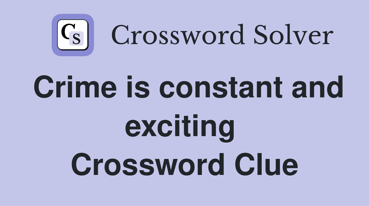 Crime is constant and exciting  Crossword Clue