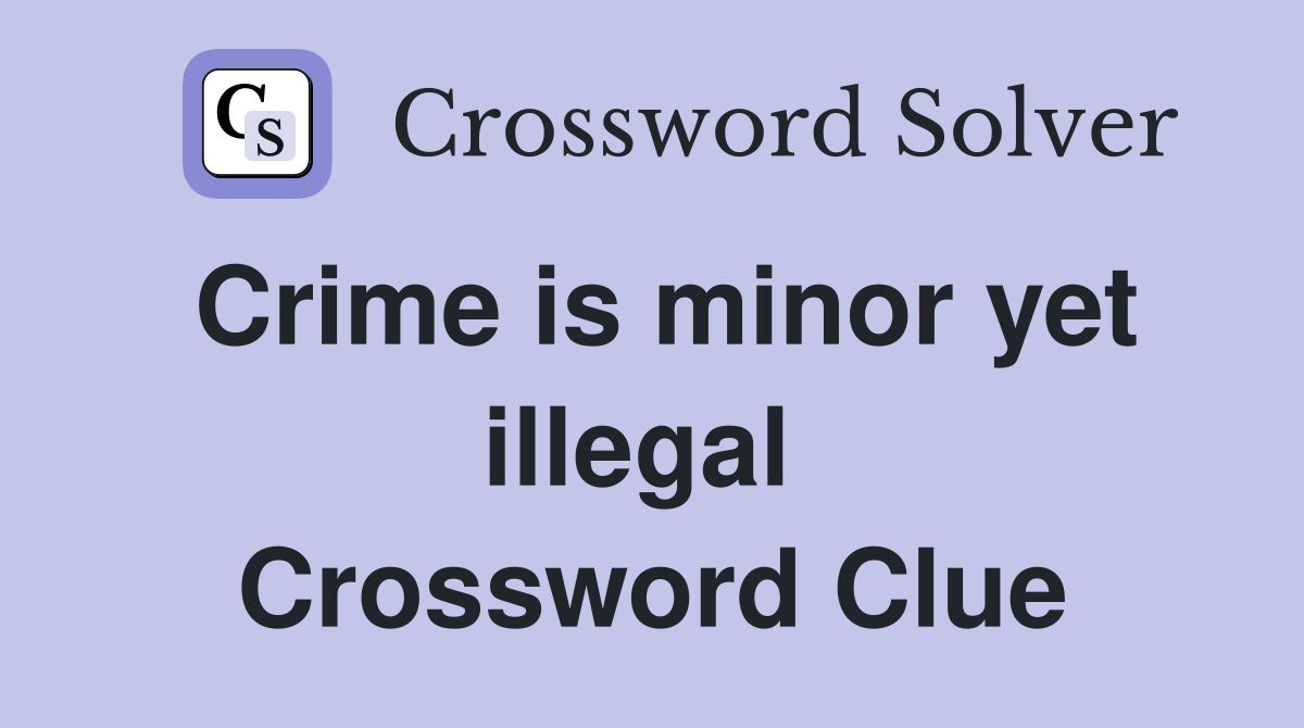 Crime is minor yet illegal  Crossword Clue