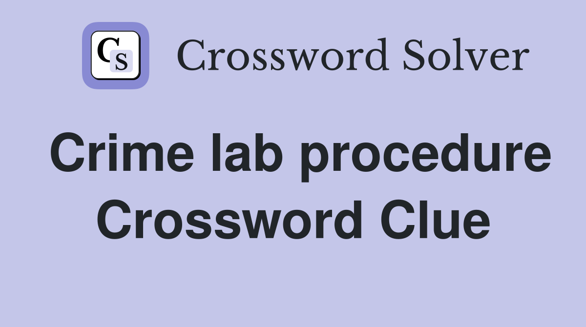 Crime lab procedure Crossword Clue