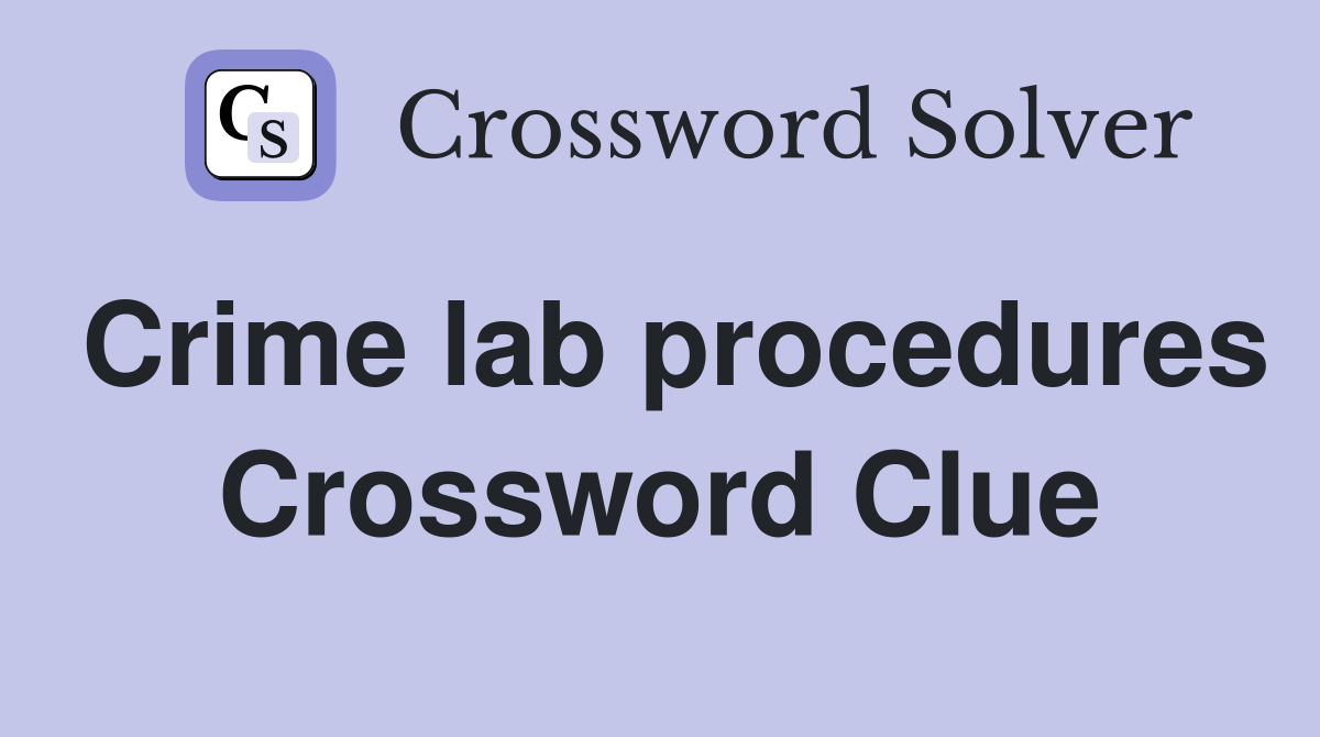 Crime lab procedures Crossword Clue