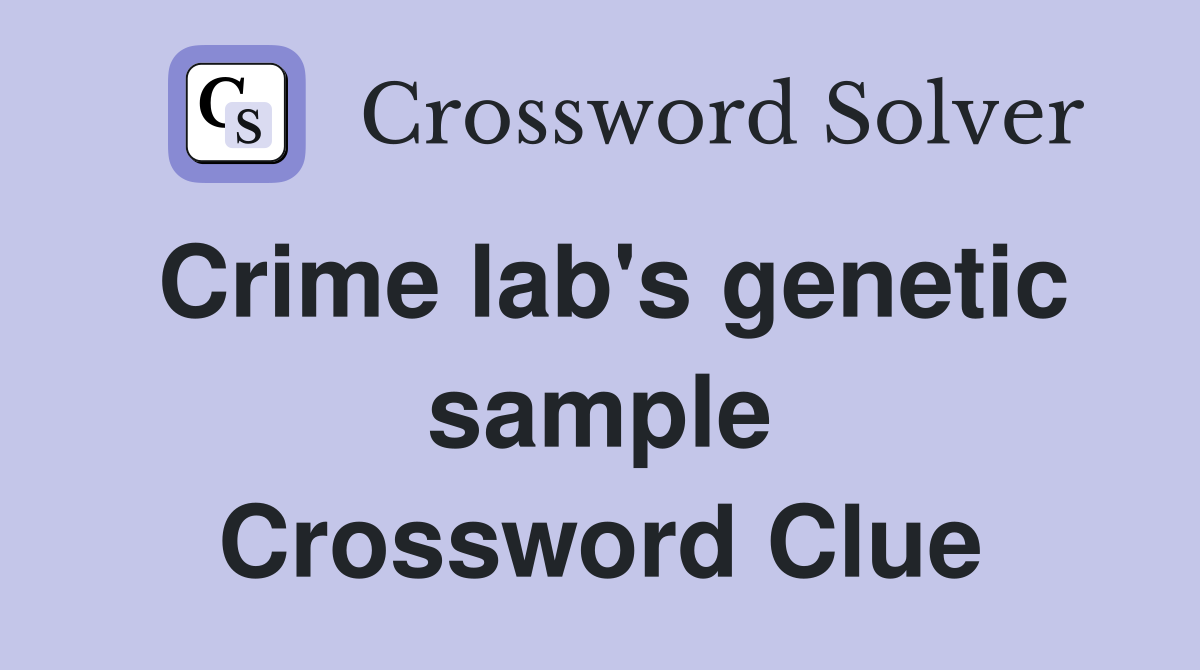 Crime lab's genetic sample Crossword Clue
